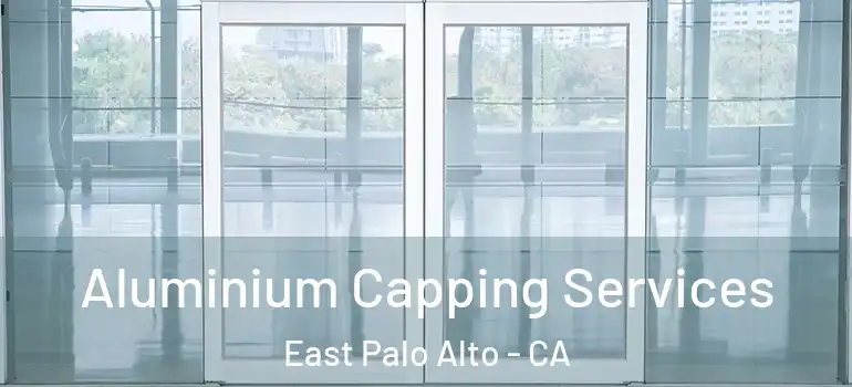  Aluminium Capping Services East Palo Alto - CA