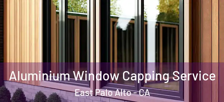  Aluminium Window Capping Service East Palo Alto - CA