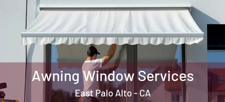  Awning Window Services East Palo Alto - CA