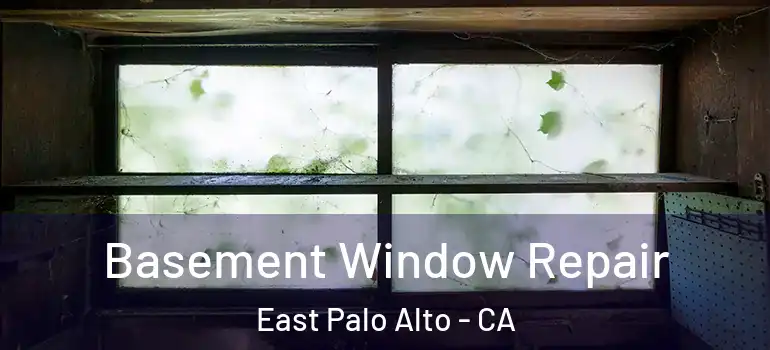  Basement Window Repair East Palo Alto - CA