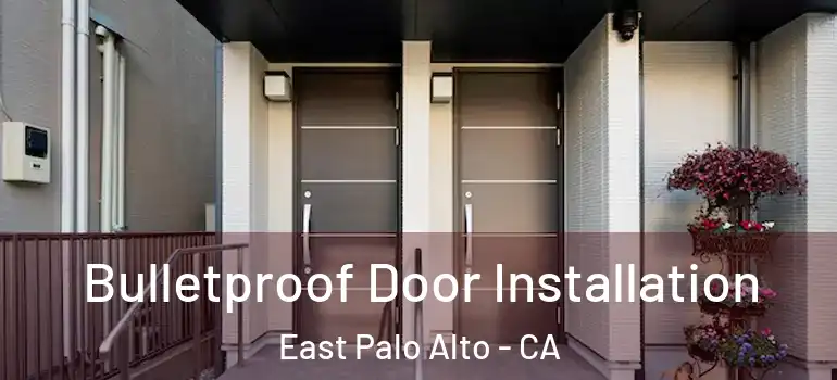  Bulletproof Door Installation East Palo Alto - CA