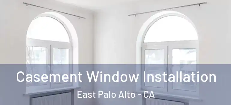  Casement Window Installation East Palo Alto - CA