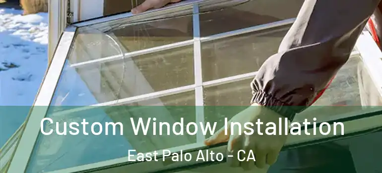  Custom Window Installation East Palo Alto - CA