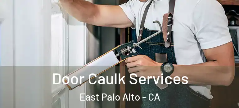  Door Caulk Services East Palo Alto - CA