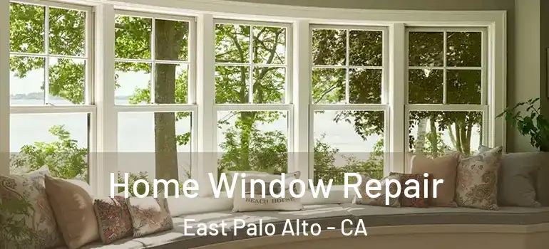  Home Window Repair East Palo Alto - CA