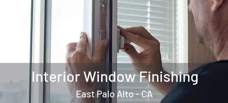  Interior Window Finishing East Palo Alto - CA