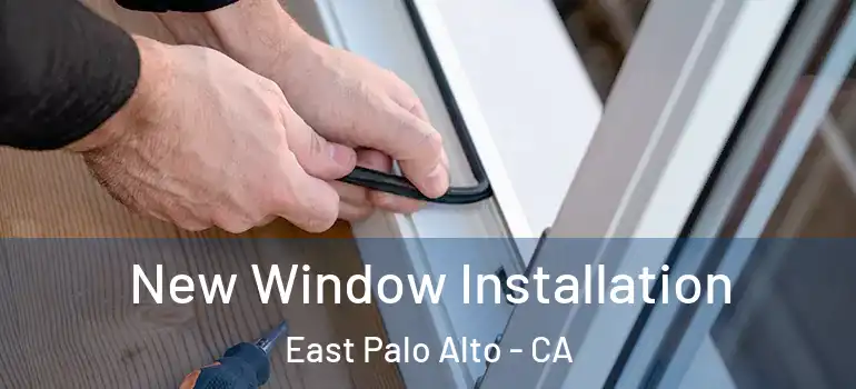  New Window Installation East Palo Alto - CA