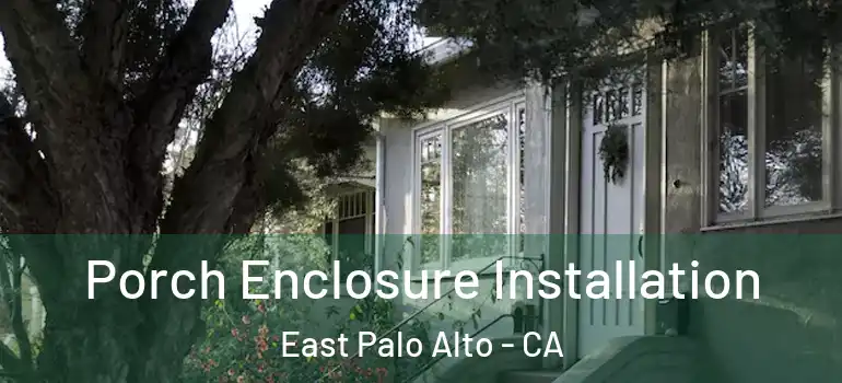  Porch Enclosure Installation East Palo Alto - CA