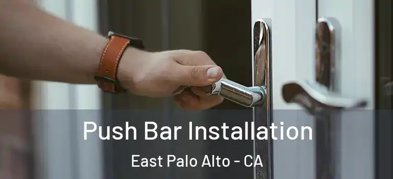  Push Bar Installation East Palo Alto - CA