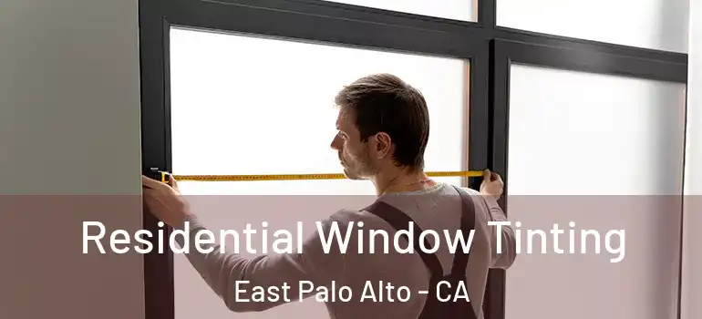  Residential Window Tinting East Palo Alto - CA