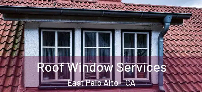  Roof Window Services East Palo Alto - CA