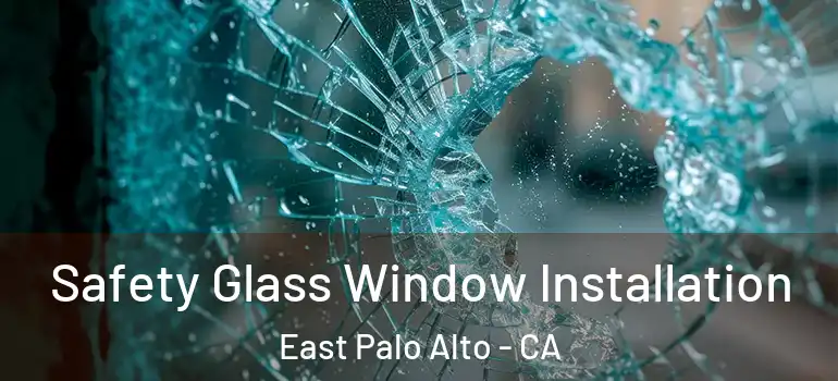  Safety Glass Window Installation East Palo Alto - CA