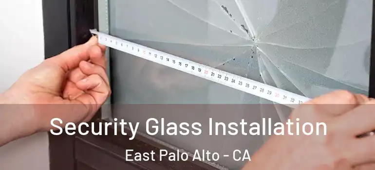  Security Glass Installation East Palo Alto - CA