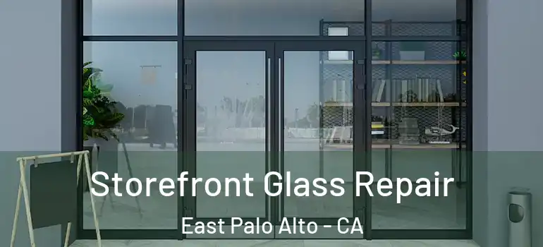  Storefront Glass Repair East Palo Alto - CA