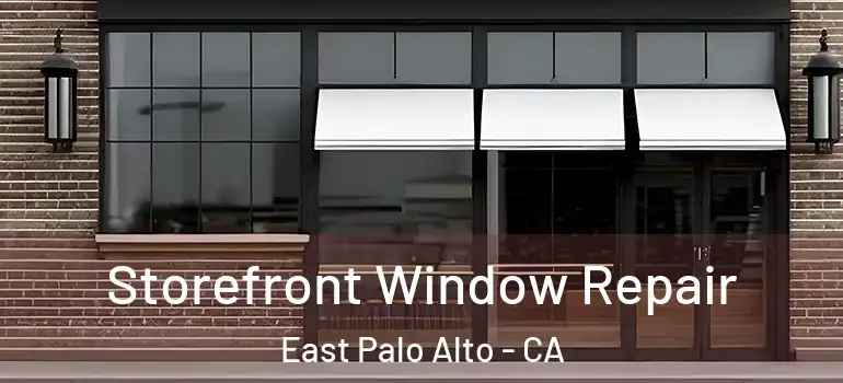  Storefront Window Repair East Palo Alto - CA