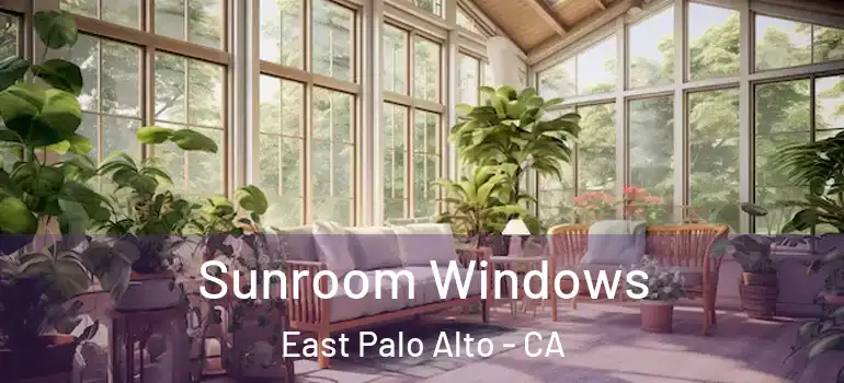  Sunroom Windows East Palo Alto - CA