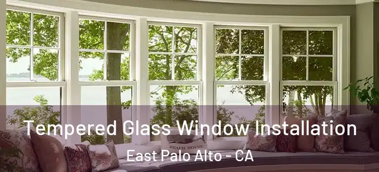  Tempered Glass Window Installation East Palo Alto - CA