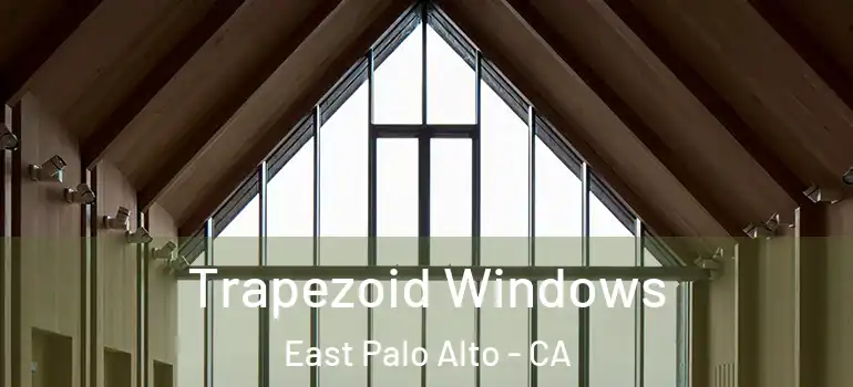  Trapezoid Windows East Palo Alto - CA