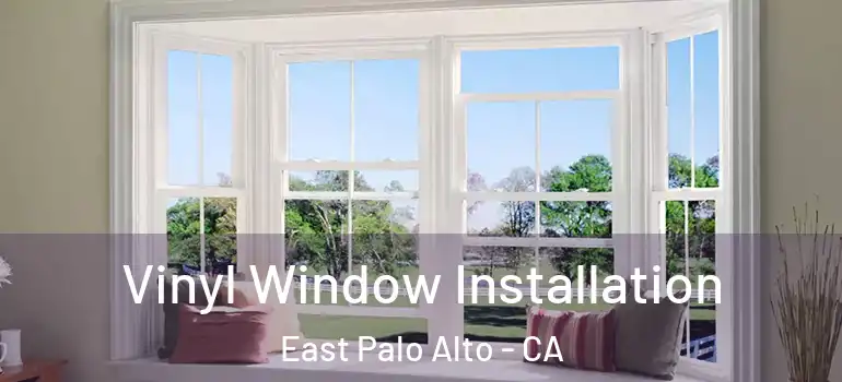  Vinyl Window Installation East Palo Alto - CA