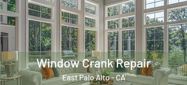  Window Crank Repair East Palo Alto - CA