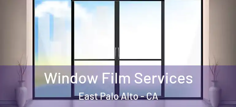  Window Film Services East Palo Alto - CA