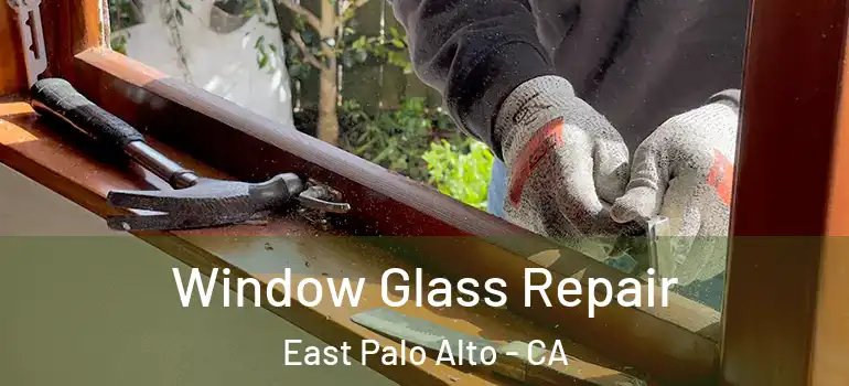  Window Glass Repair East Palo Alto - CA
