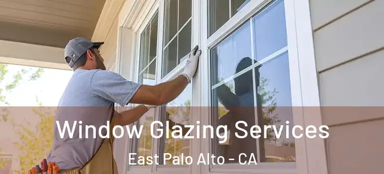  Window Glazing Services East Palo Alto - CA