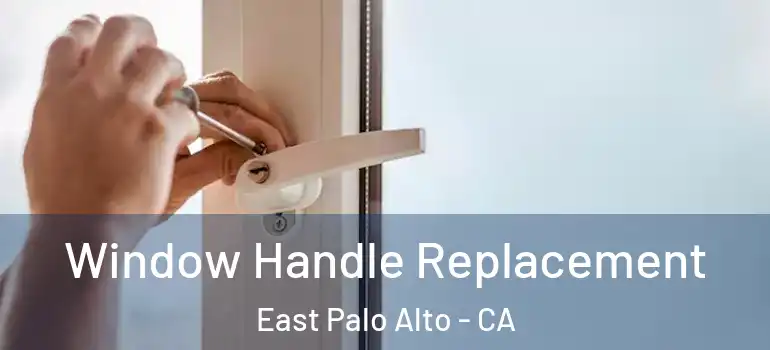  Window Handle Replacement East Palo Alto - CA