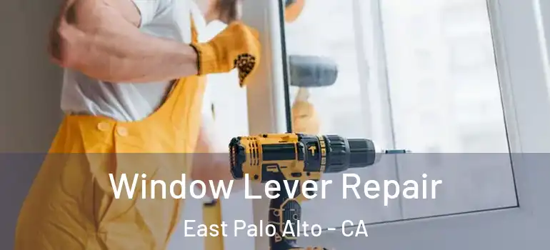  Window Lever Repair East Palo Alto - CA