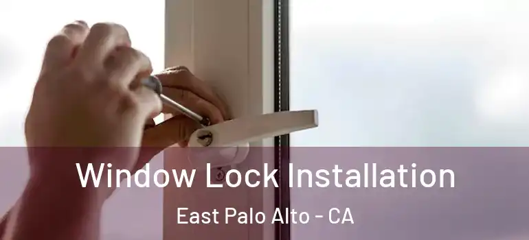  Window Lock Installation East Palo Alto - CA