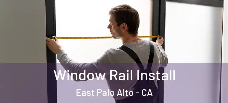  Window Rail Install East Palo Alto - CA