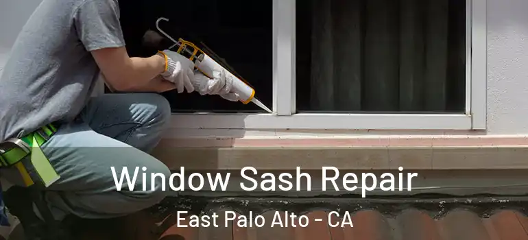  Window Sash Repair East Palo Alto - CA