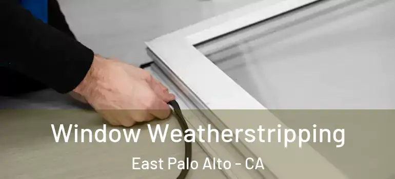  Window Weatherstripping East Palo Alto - CA